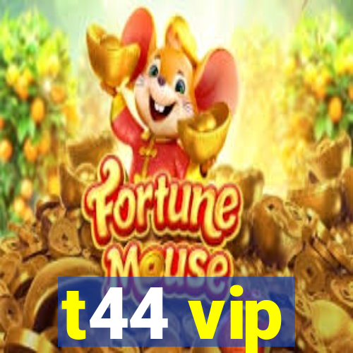 t44 vip